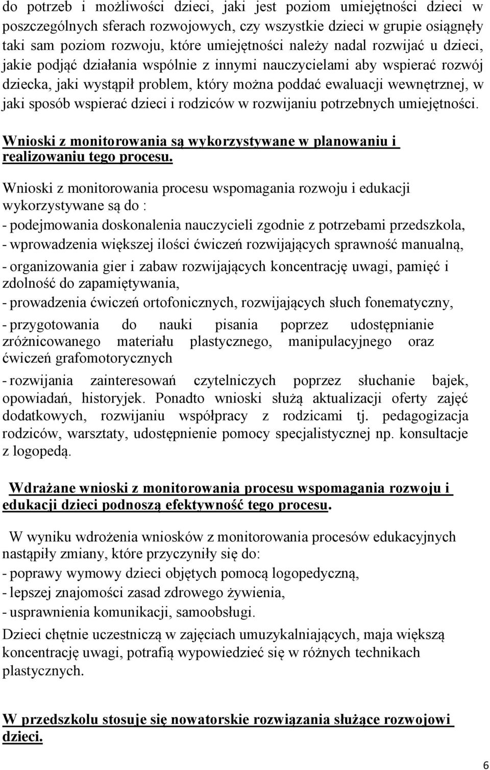 dzieci i rodziców w rozwijaniu potrzebnych umiejętności. Wnioski z monitorowania są wykorzystywane w planowaniu i realizowaniu tego procesu.