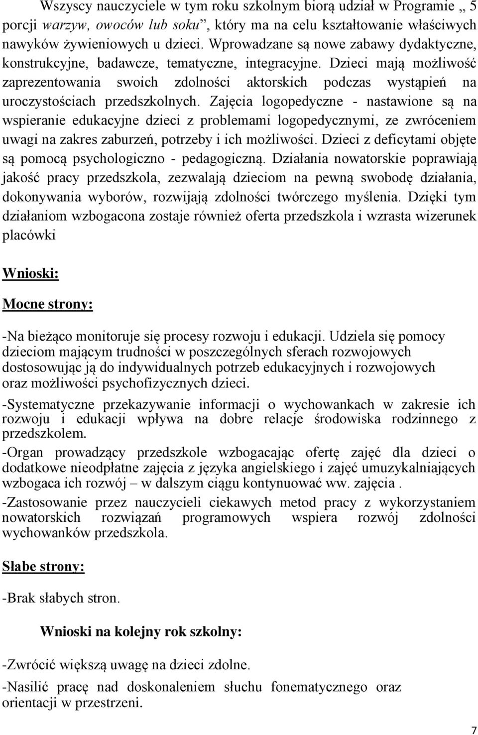 Dzieci mają możliwość zaprezentowania swoich zdolności aktorskich podczas wystąpień na uroczystościach przedszkolnych.