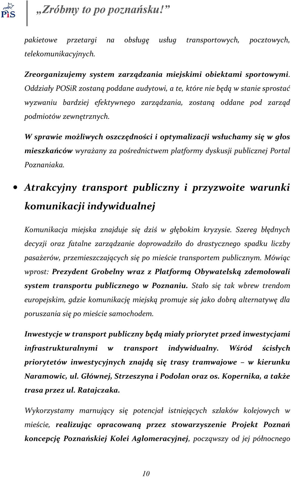 W sprawie możliwych oszczędności i optymalizacji wsłuchamy się w głos mieszkańców wyrażany za pośrednictwem platformy dyskusji publicznej Portal Poznaniaka.