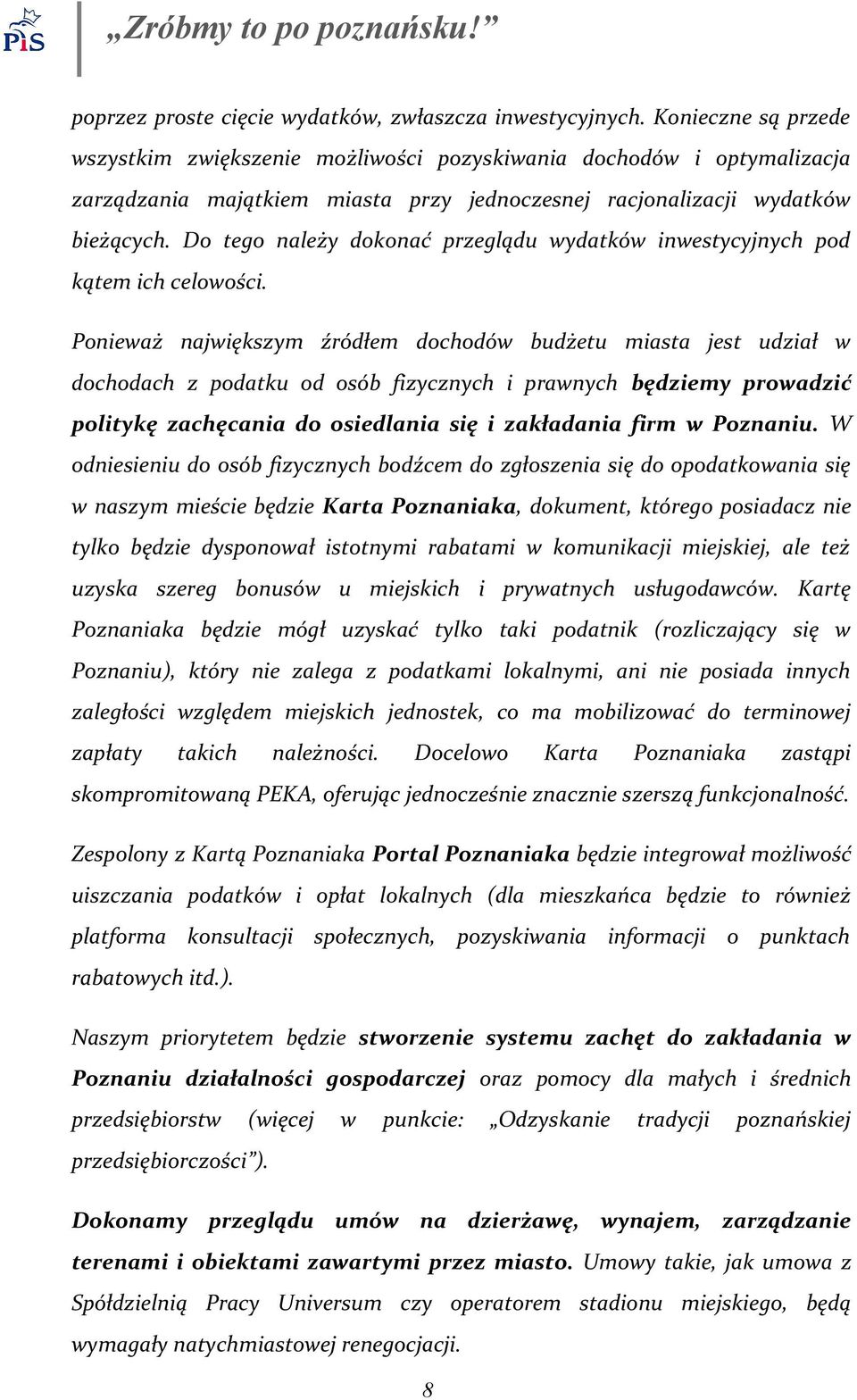 Do tego należy dokonać przeglądu wydatków inwestycyjnych pod kątem ich celowości.