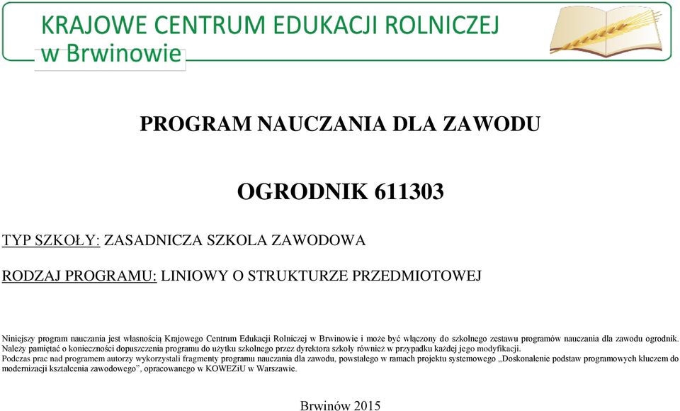 Należy pamiętać o konieczności dopuszczenia programu do użytku szkolnego przez dyrektora szkoły również w przypadku każdej jego modyfikacji.