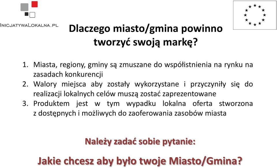 Walory miejsca aby zostały wykorzystane i przyczyniły się do realizacji lokalnych celów muszą zostać