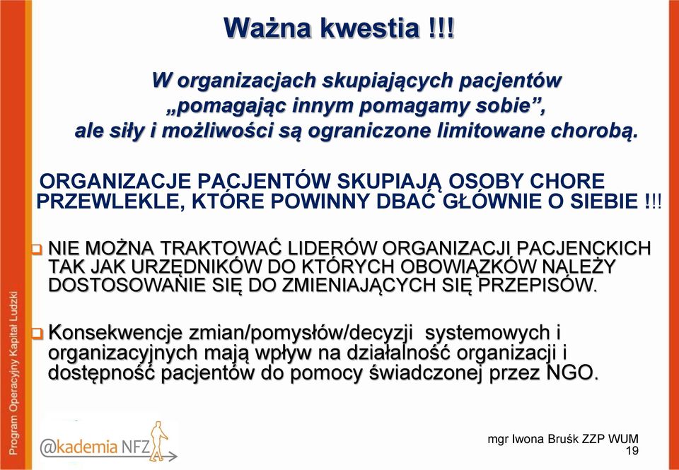 !! NIE MOŻNA TRAKTOWAĆ LIDERÓW ORGANIZACJI PACJENCKICH TAK JAK URZĘDNIKÓW DO KTÓRYCH OBOWIĄZKÓW NALEŻY DOSTOSOWANIE SIĘ DO ZMIENIAJĄCYCH SIĘ