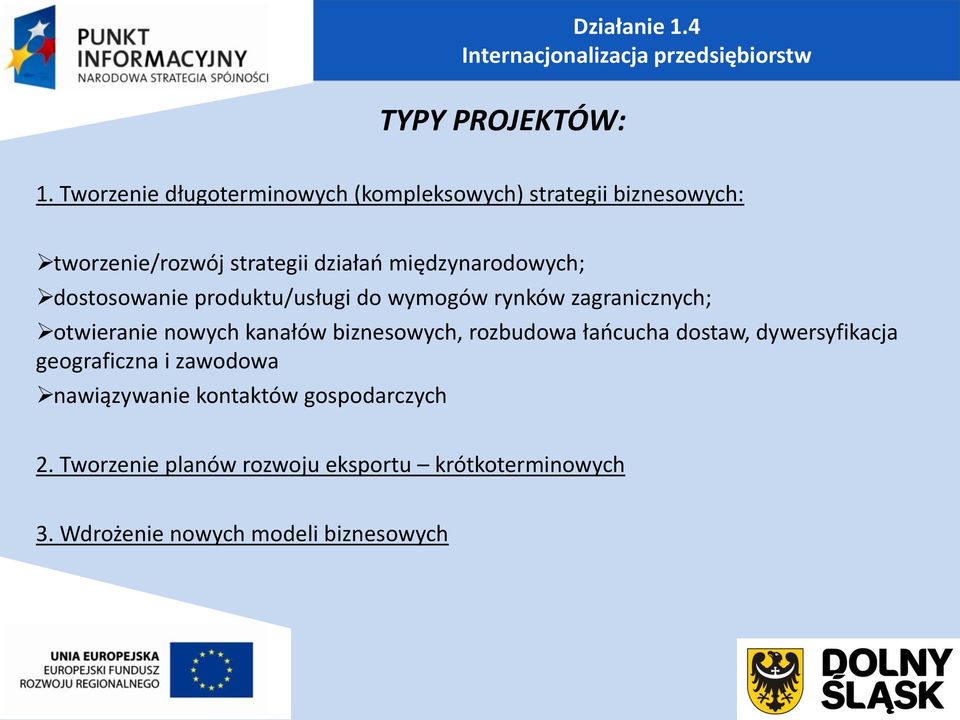 dostosowanie produktu/usługi do wymogów rynków zagranicznych; otwieranie nowych kanałów biznesowych, rozbudowa łańcucha