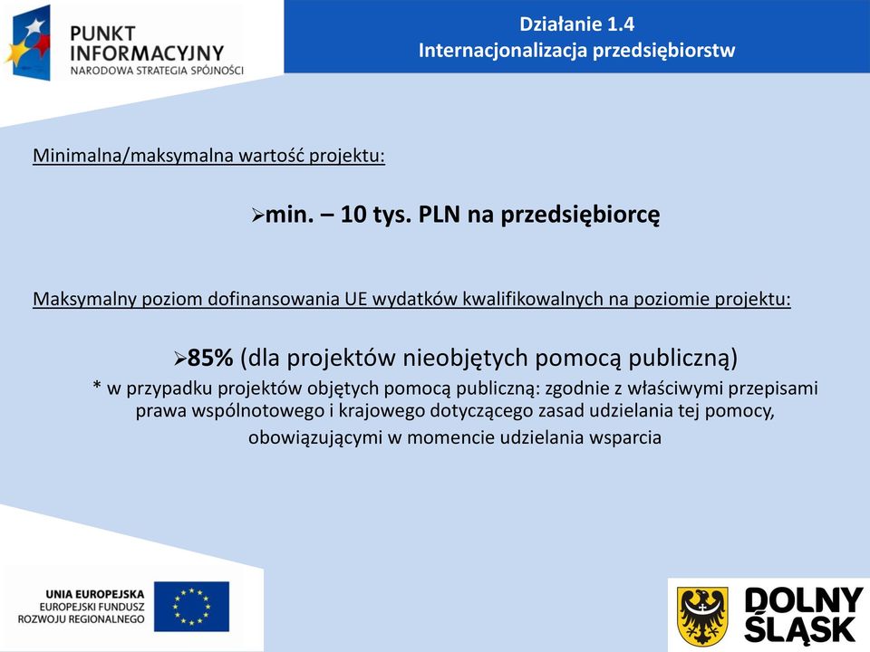 projektów nieobjętych pomocą publiczną) * w przypadku projektów objętych pomocą publiczną: zgodnie z właściwymi