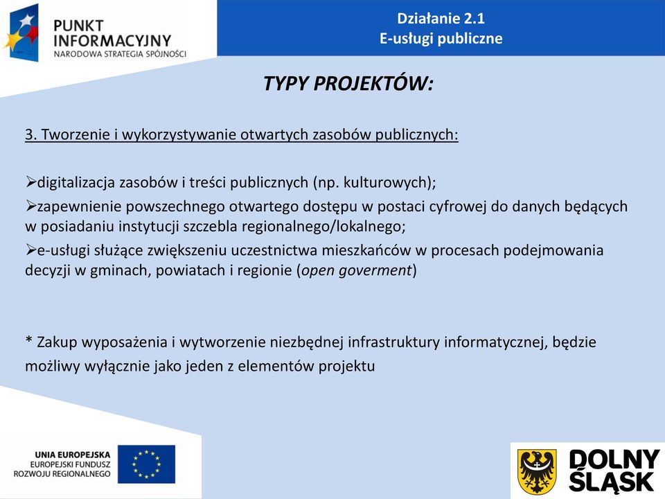 kulturowych); zapewnienie powszechnego otwartego dostępu w postaci cyfrowej do danych będących w posiadaniu instytucji szczebla