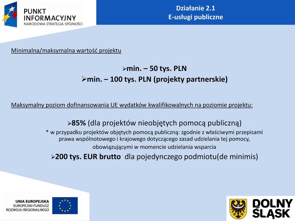 nieobjętych pomocą publiczną) * w przypadku projektów objętych pomocą publiczną: zgodnie z właściwymi przepisami prawa