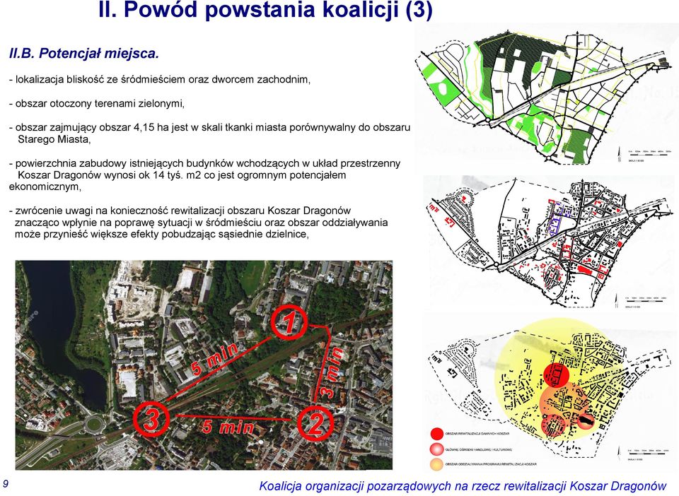 miasta porównywalny do obszaru Starego Miasta, - powierzchnia zabudowy istniejących budynków wchodzących w układ przestrzenny Koszar Dragonów wynosi ok 14