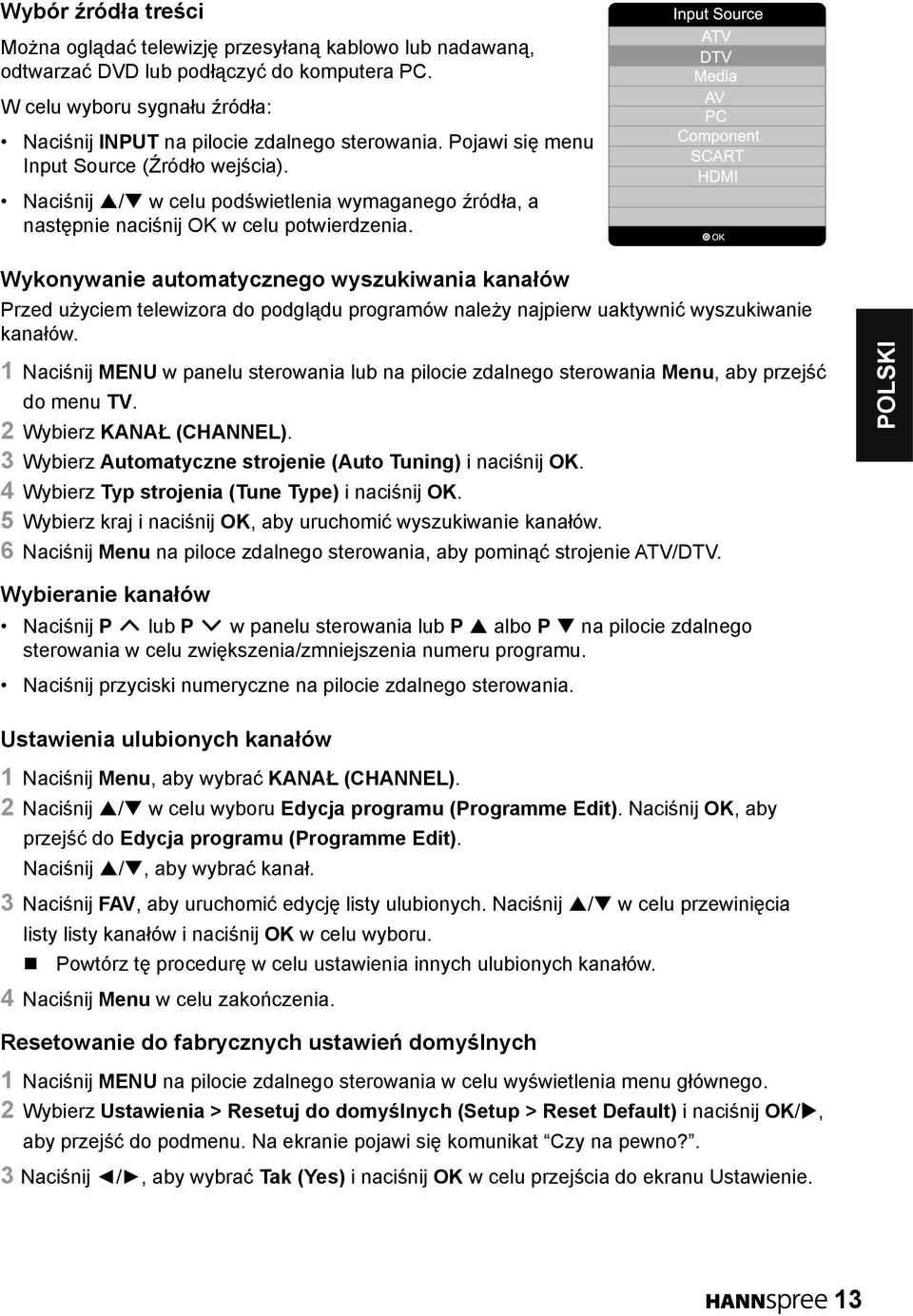 Wykonywanie automatycznego wyszukiwania kanałów Przed użyciem telewizora do podglądu programów należy najpierw uaktywnić wyszukiwanie kanałów.