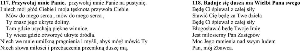 Niech we mnie umilkną pragnienia i myśli, abyś mógł mówić Ty Niech słowa miłości i przebaczenia przenikną duszę mą. 118.