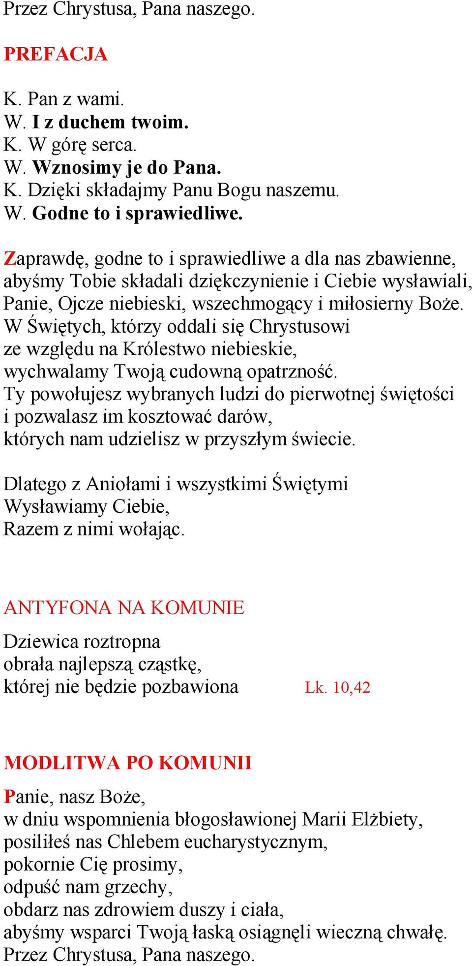 W Świętych, którzy oddali się Chrystusowi ze względu na Królestwo niebieskie, wychwalamy Twoją cudowną opatrzność.