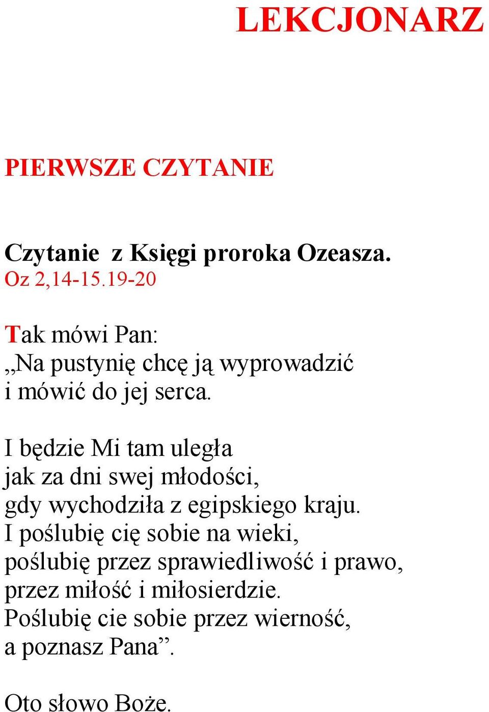 I będzie Mi tam uległa jak za dni swej młodości, gdy wychodziła z egipskiego kraju.