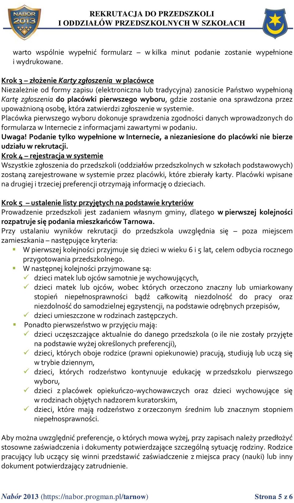 sprawdzona przez upoważnioną osobę, która zatwierdzi zgłoszenie w systemie.