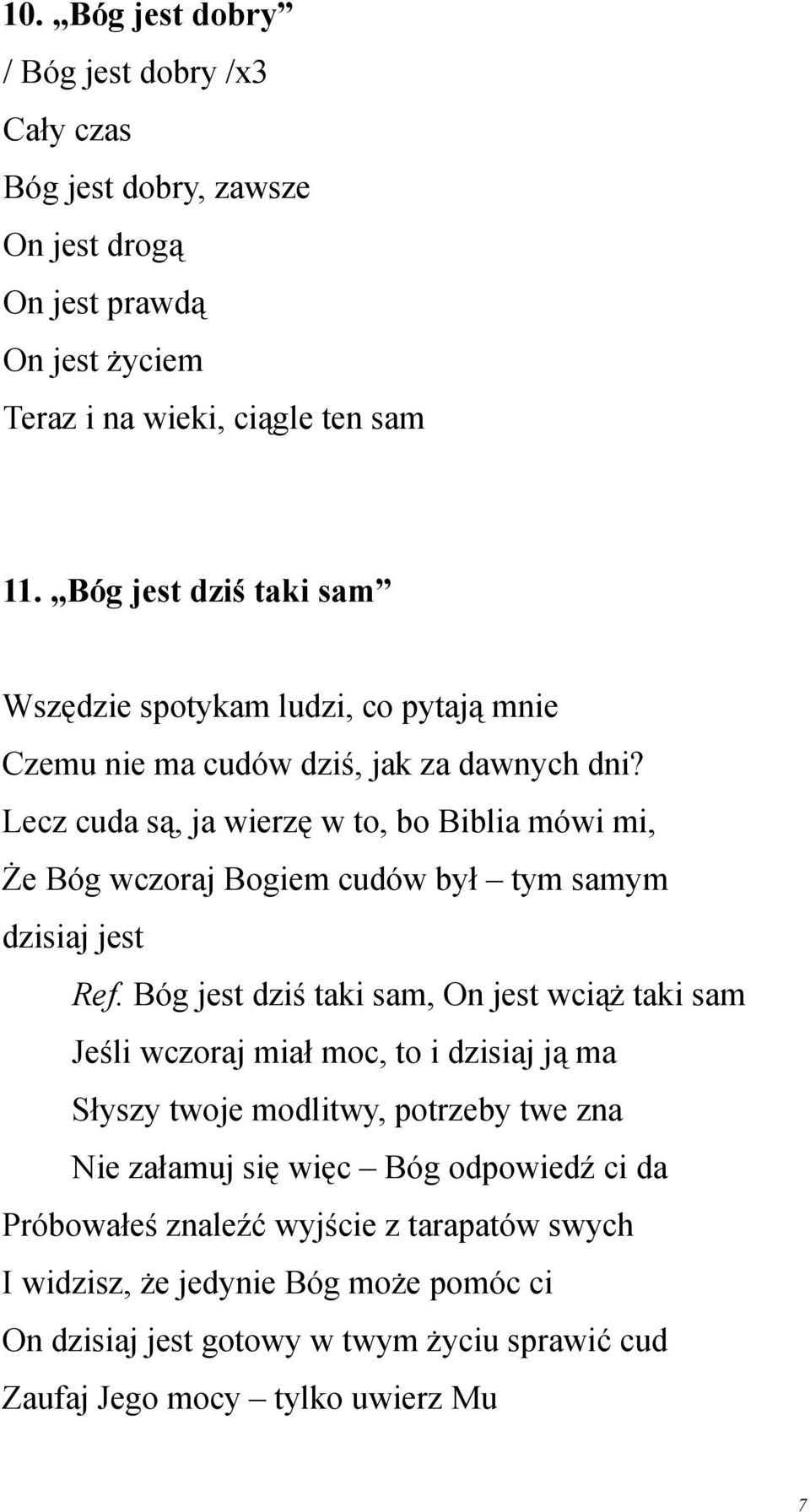 Lecz cuda są, ja wierzę w to, bo Biblia mówi mi, Że Bóg wczoraj Bogiem cudów był tym samym dzisiaj jest Ref.