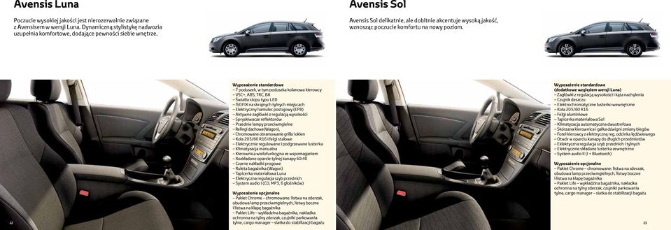 Wyposażenie standardowe 7 poduszek, w tym poduszka kolanowa kierowcy VSC+, ABS, TRC, BA Światła stopu typu LED ISOFIX na skrajnych tylnych miejscach Elektryczny hamulec postojowy (EPB) Aktywne