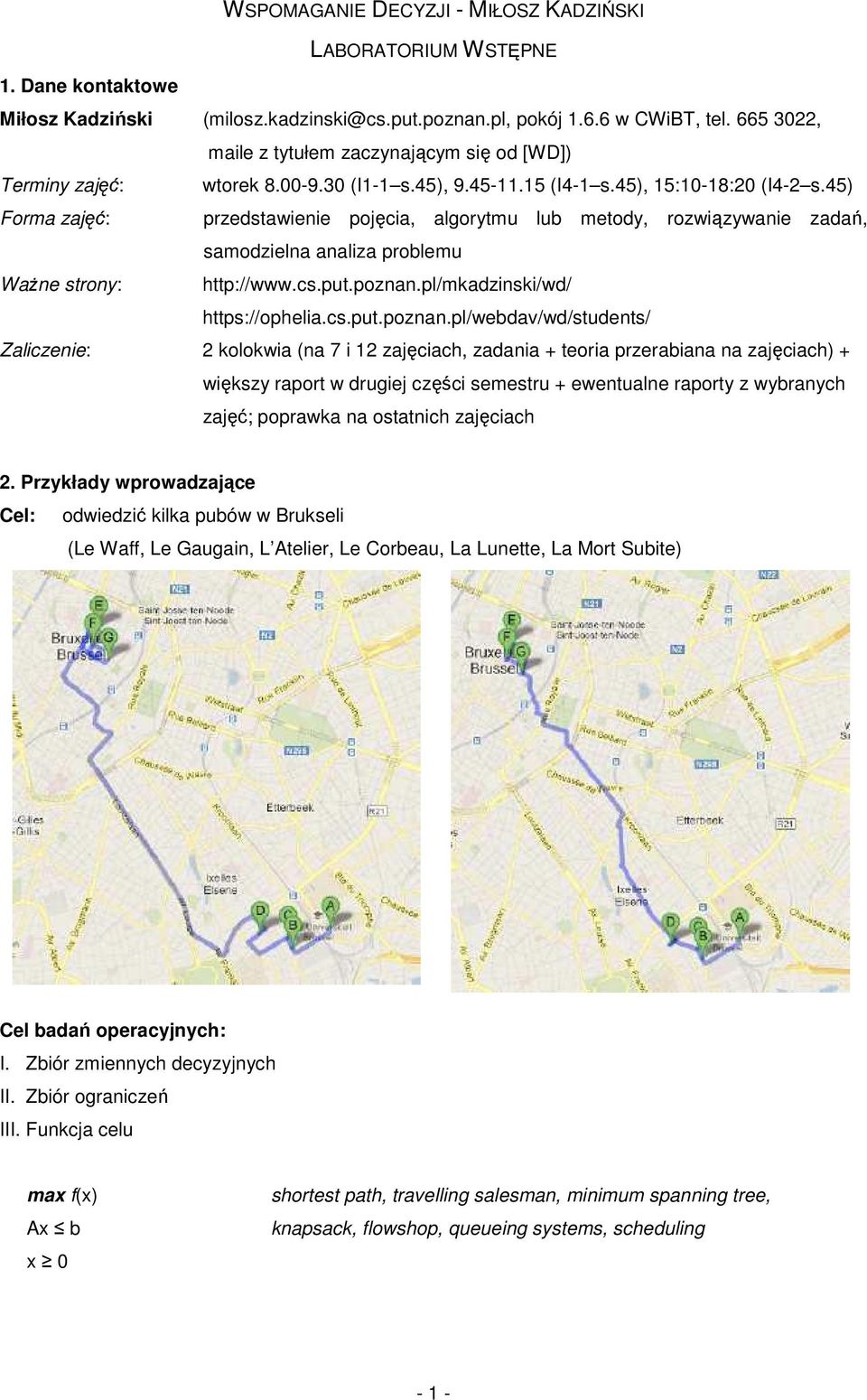 45) Forma zajęć: przedstawienie pojęcia, algorytmu lub metody, rozwiązywanie zadań, samodzielna analiza problemu Ważne strony: http://www.cs.put.poznan.