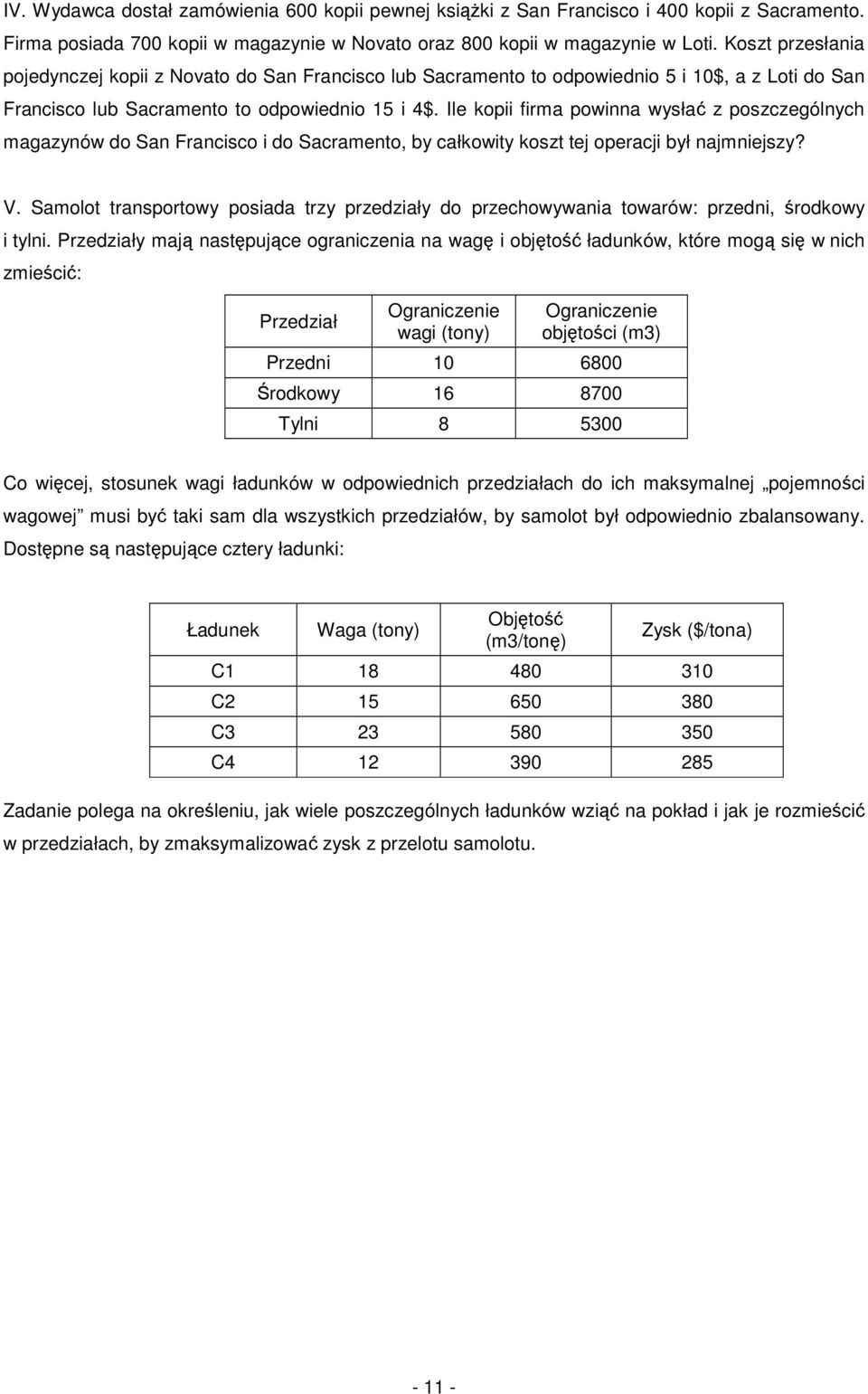 Ile kopii firma powinna wysłać z poszczególnych magazynów do San Francisco i do Sacramento, by całkowity koszt tej operacji był najmniejszy? V.