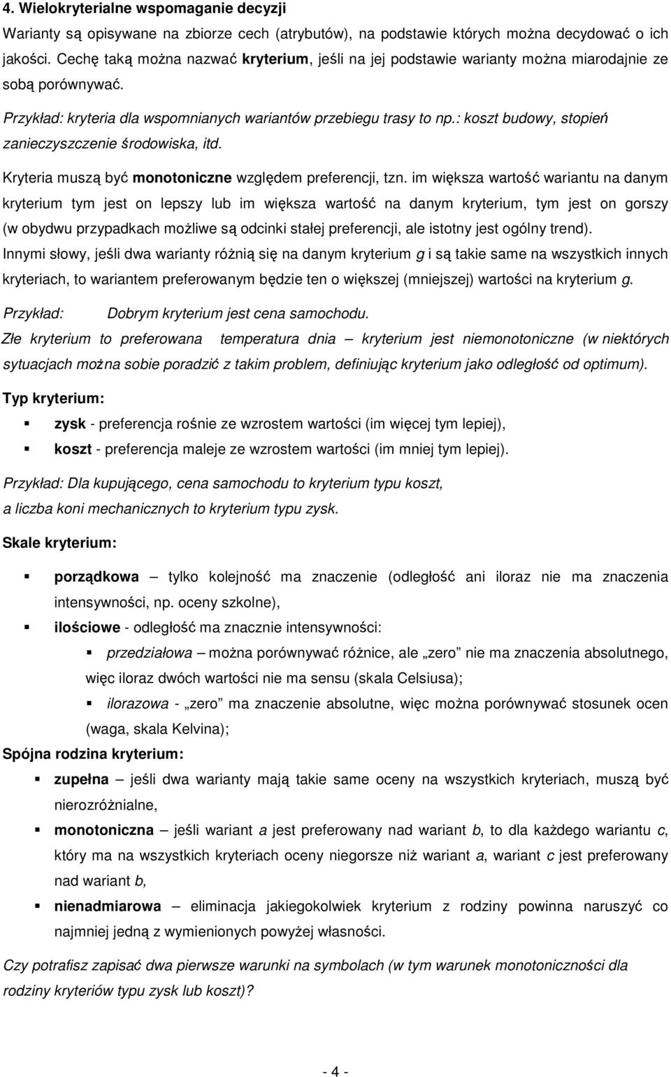 : koszt budowy, stopień zanieczyszczenie środowiska, itd. Kryteria muszą być monotoniczne względem preferencji, tzn.