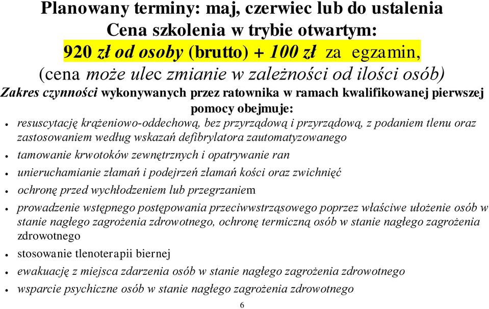 defibrylatora zautomatyzowanego tamowanie krwotoków zewnętrznych i opatrywanie ran unieruchamianie złamań i podejrzeń złamań kości oraz zwichnięć ochronę przed wychłodzeniem lub przegrzaniem