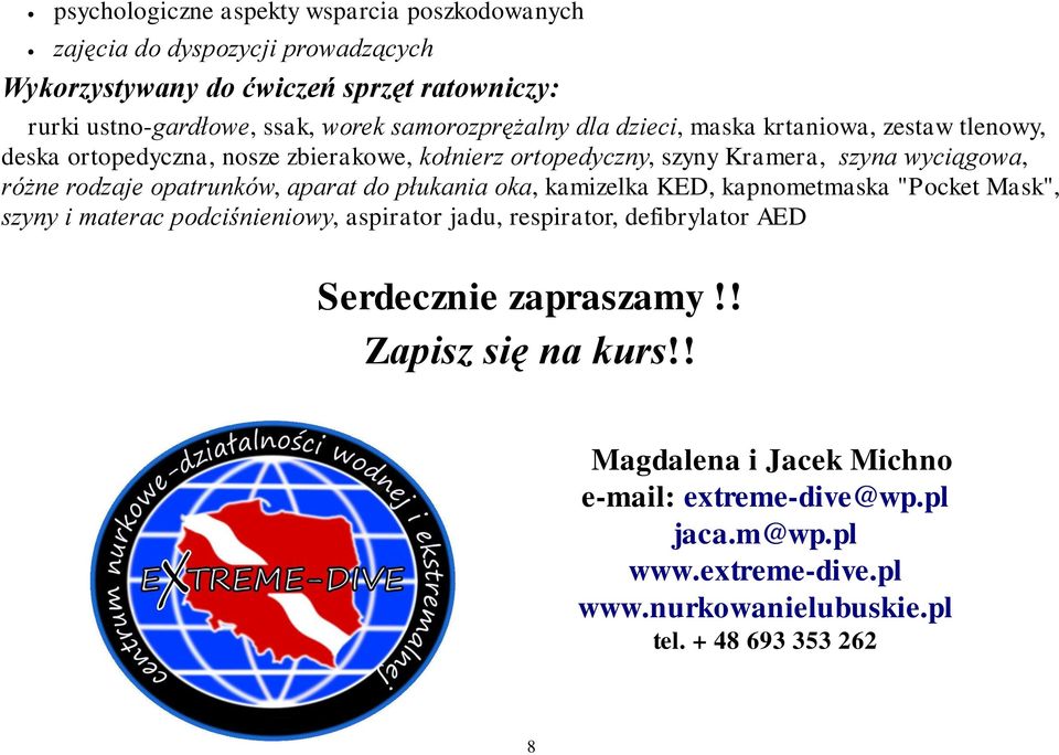 rodzaje opatrunków, aparat do płukania oka, kamizelka KED, kapnometmaska "Pocket Mask", szyny i materac podciśnieniowy, aspirator jadu, respirator, defibrylator AED