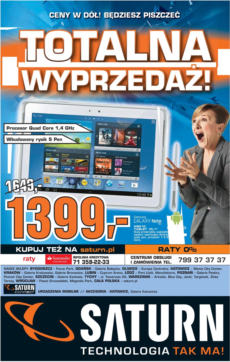 KUPUJ TEŻ NA saturn.pl RATY 0% INFOLINIA KREDYTOWA 71 358-22-33 CENTRUM OBSŁUGI I ZAMÓWIENIA TEL.