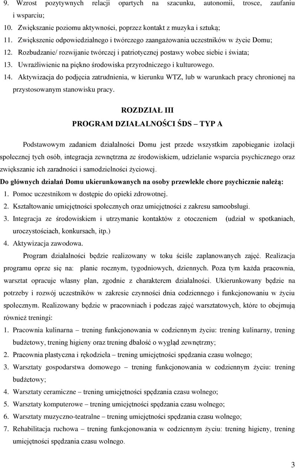 Uwrażliwienie na piękno środowiska przyrodniczego i kulturowego. 14. Aktywizacja do podjęcia zatrudnienia, w kierunku WTZ, lub w warunkach pracy chronionej na przystosowanym stanowisku pracy.