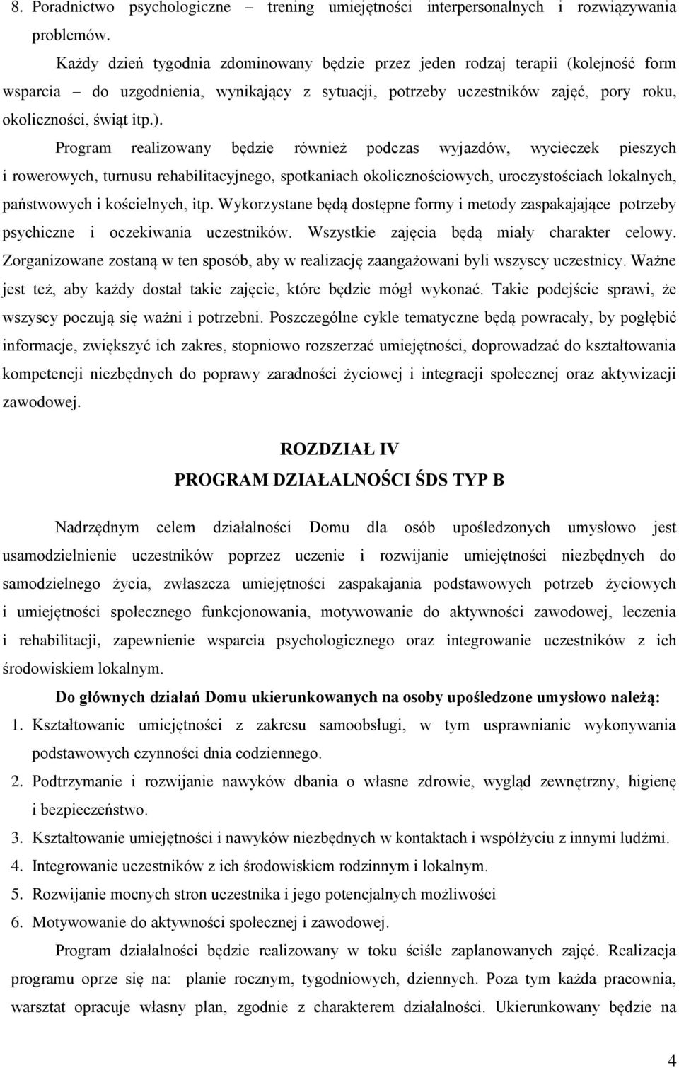 Program realizowany będzie również podczas wyjazdów, wycieczek pieszych i rowerowych, turnusu rehabilitacyjnego, spotkaniach okolicznościowych, uroczystościach lokalnych, państwowych i kościelnych,