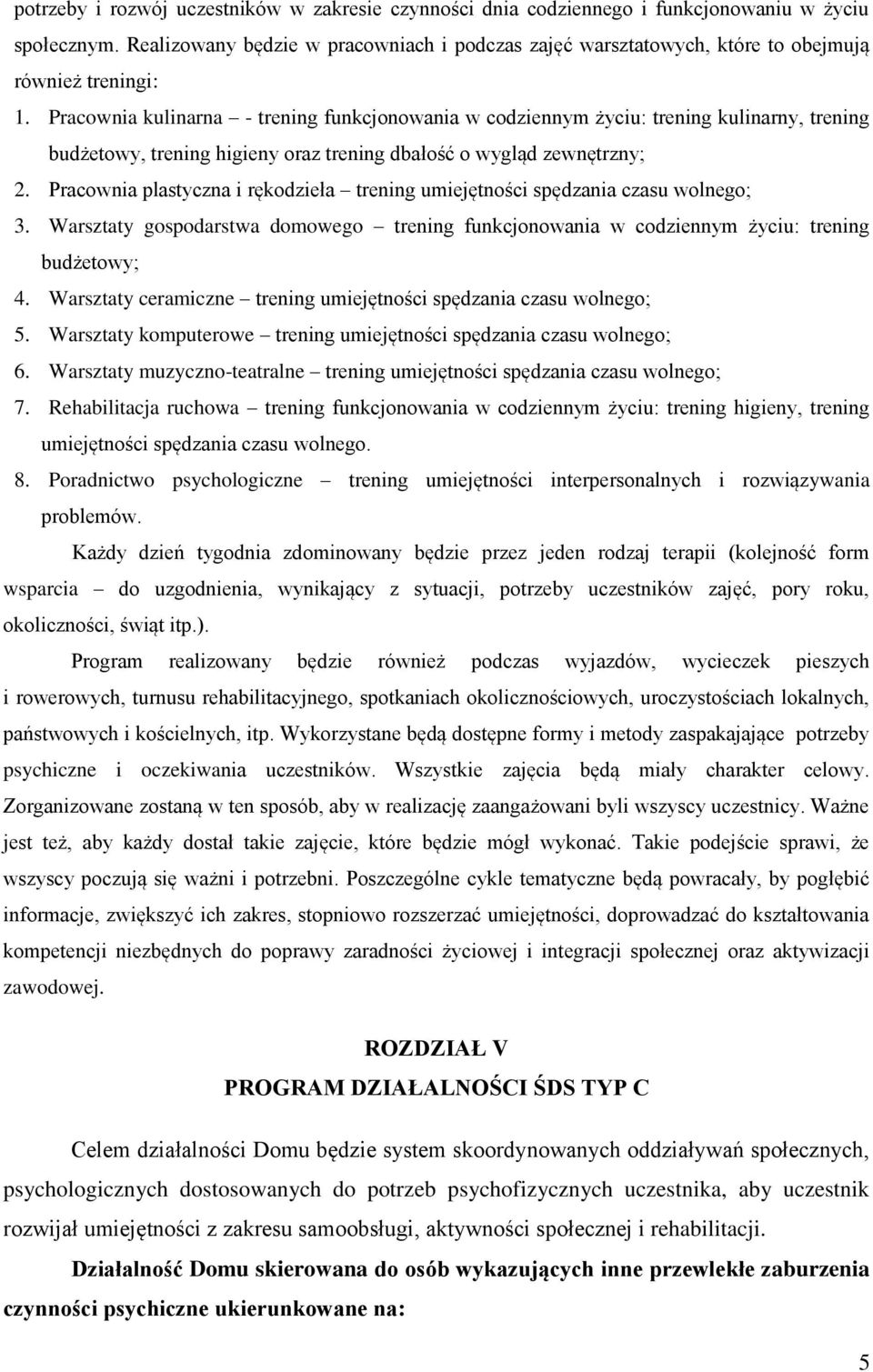 Pracownia kulinarna - trening funkcjonowania w codziennym życiu: trening kulinarny, trening budżetowy, trening higieny oraz trening dbałość o wygląd zewnętrzny; 2.