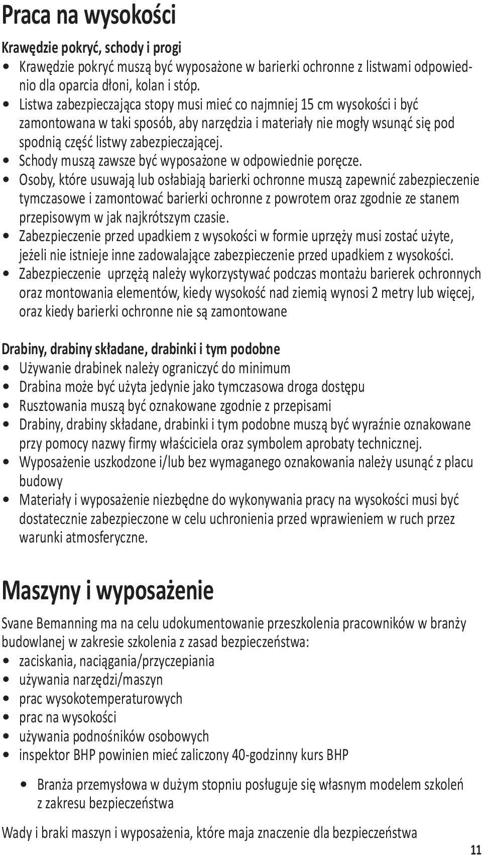 Schody muszą zawsze być wyposażone w odpowiednie poręcze.