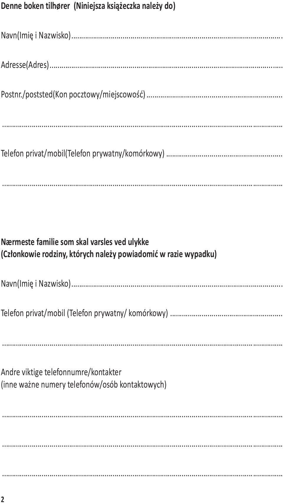 ..... Nærmeste familie som skal varsles ved ulykke (Członkowie rodziny, których należy powiadomić w razie wypadku)