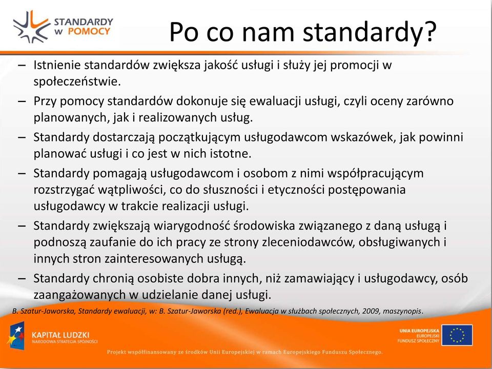 Standardy dostarczają początkującym usługodawcom wskazówek, jak powinni planowad usługi i co jest w nich istotne.