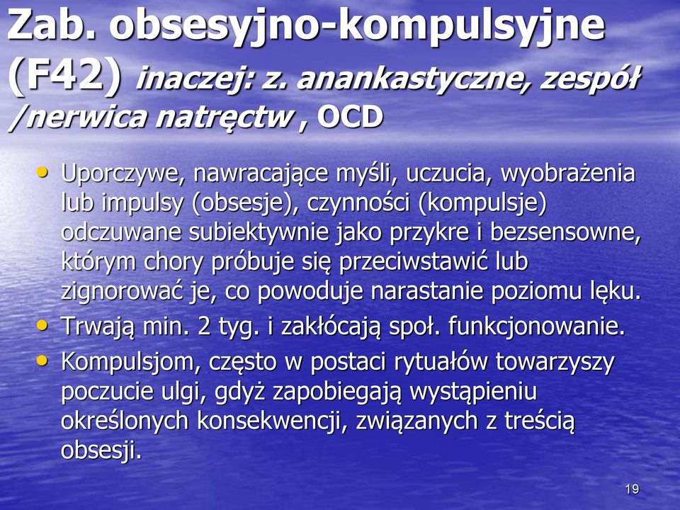 (kompulsje) odczuwane subiektywnie jako przykre i bezsensowne, którym chory próbuje się przeciwstawić lub zignorować je, co powoduje