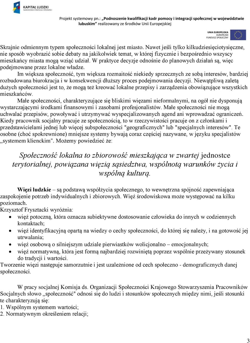 W praktyce decyzje odnośnie do planowych działań są, więc podejmowane przez lokalne władze.