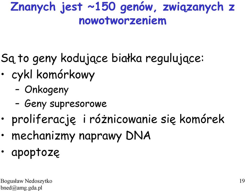 regulujące: cykl komórkowy Onkogeny Geny