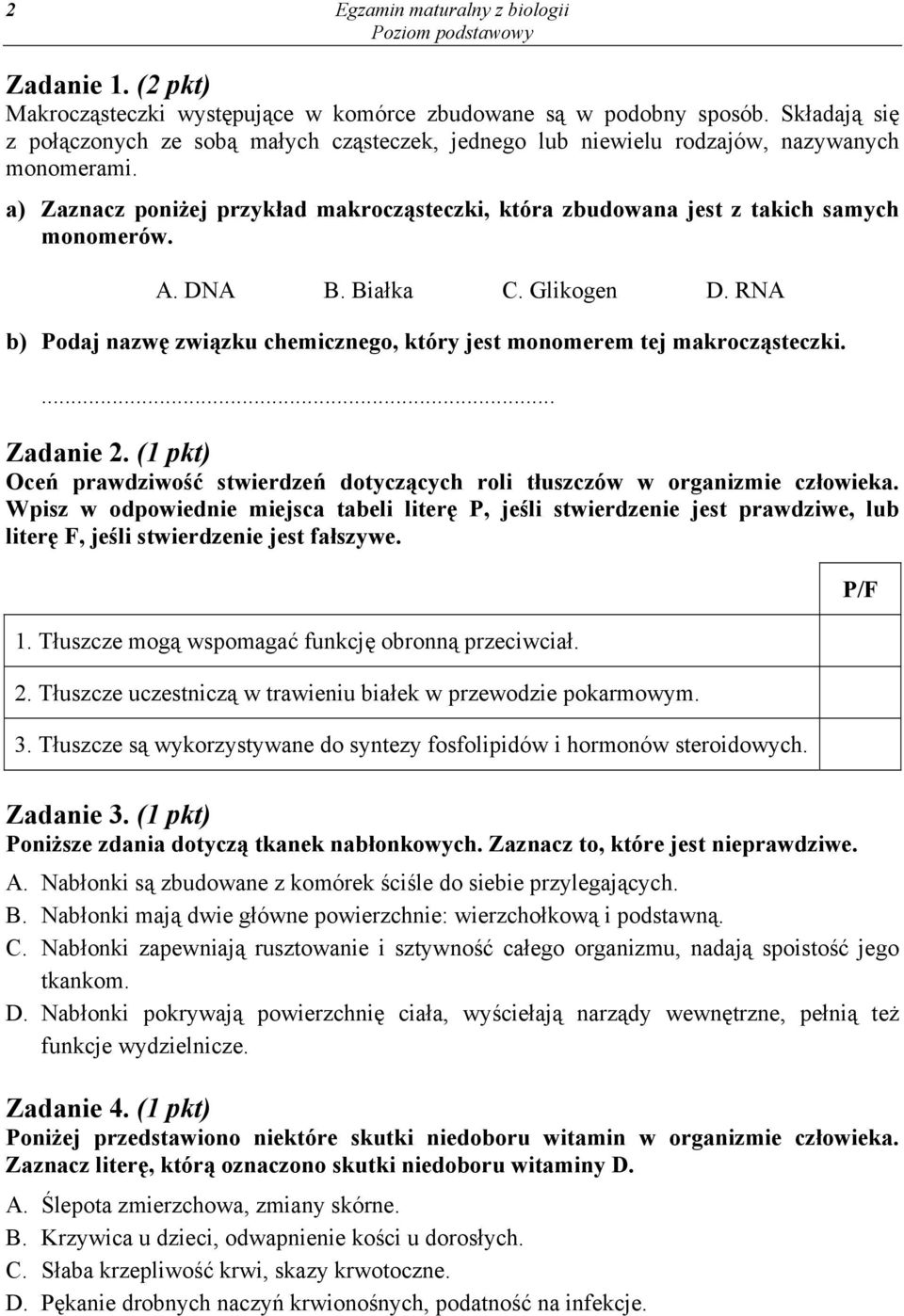 A. DNA B. Białka C. Glikogen D. RNA b) Podaj nazwę związku chemicznego, który jest monomerem tej makrocząsteczki.... Zadanie 2.