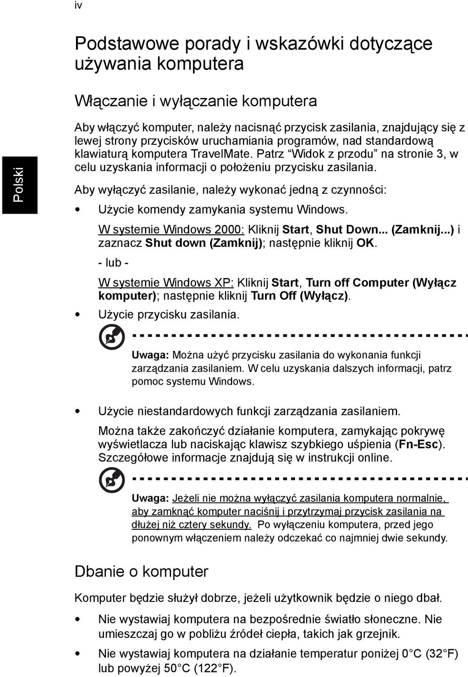 Aby wyłączyć zasilanie, należy wykonać jedną z czynności: Użycie komendy zamykania systemu Windows. W systemie Windows 2000: Kliknij Start, Shut Down... (Zamknij.