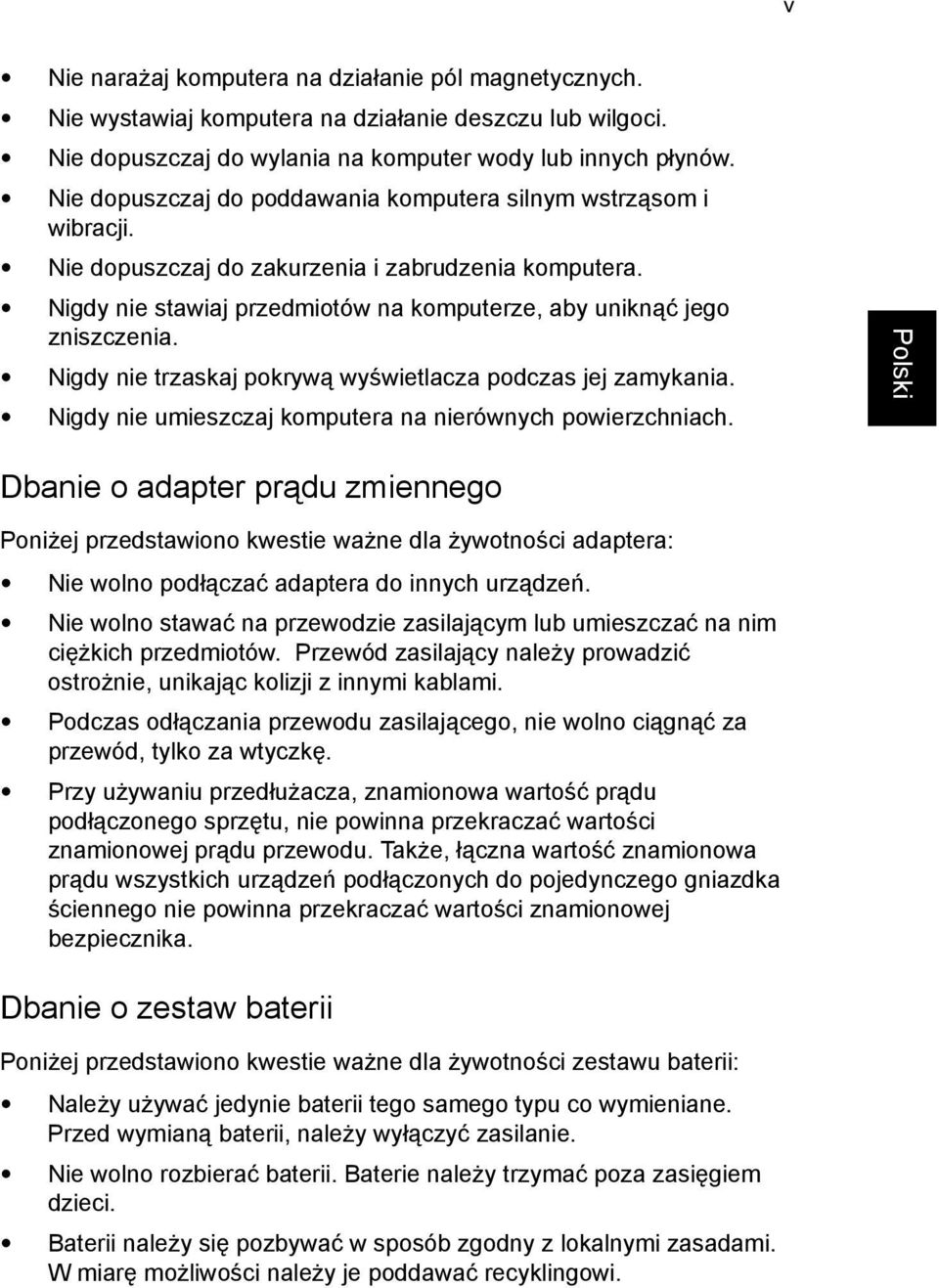 Nigdy nie trzaskaj pokrywą wyświetlacza podczas jej zamykania. Nigdy nie umieszczaj komputera na nierównych powierzchniach.