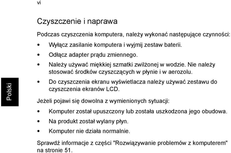 Do czyszczenia ekranu wyświetlacza należy używać zestawu do czyszczenia ekranów LCD.