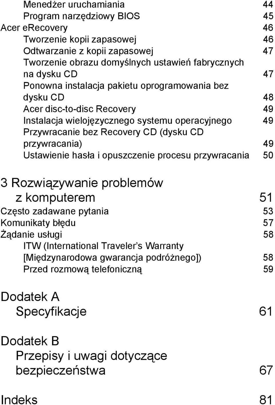 CD przywracania) 49 Ustawienie hasła i opuszczenie procesu przywracania 50 3 Rozwiązywanie problemów z komputerem 51 Często zadawane pytania 53 Komunikaty błędu 57 Żądanie usługi 58 ITW