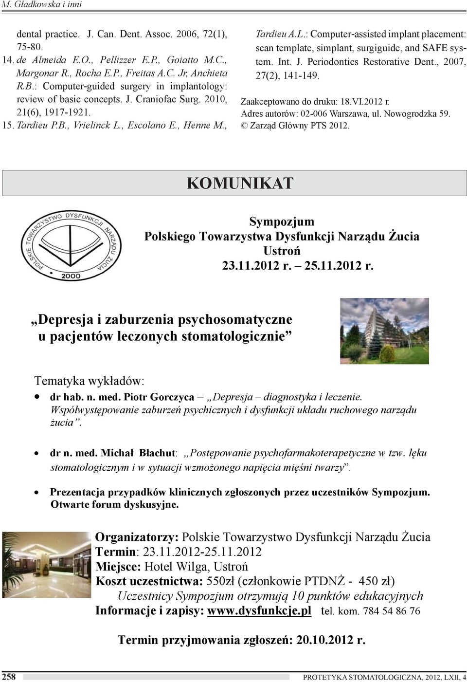 , Escolano E., Henne M., Tardieu A.L.: Computer-assisted implant placement: scan template, simplant, surgiguide, and SAFE system. Int. J. Periodontics Restorative Dent., 2007, 27(2), 141-149.