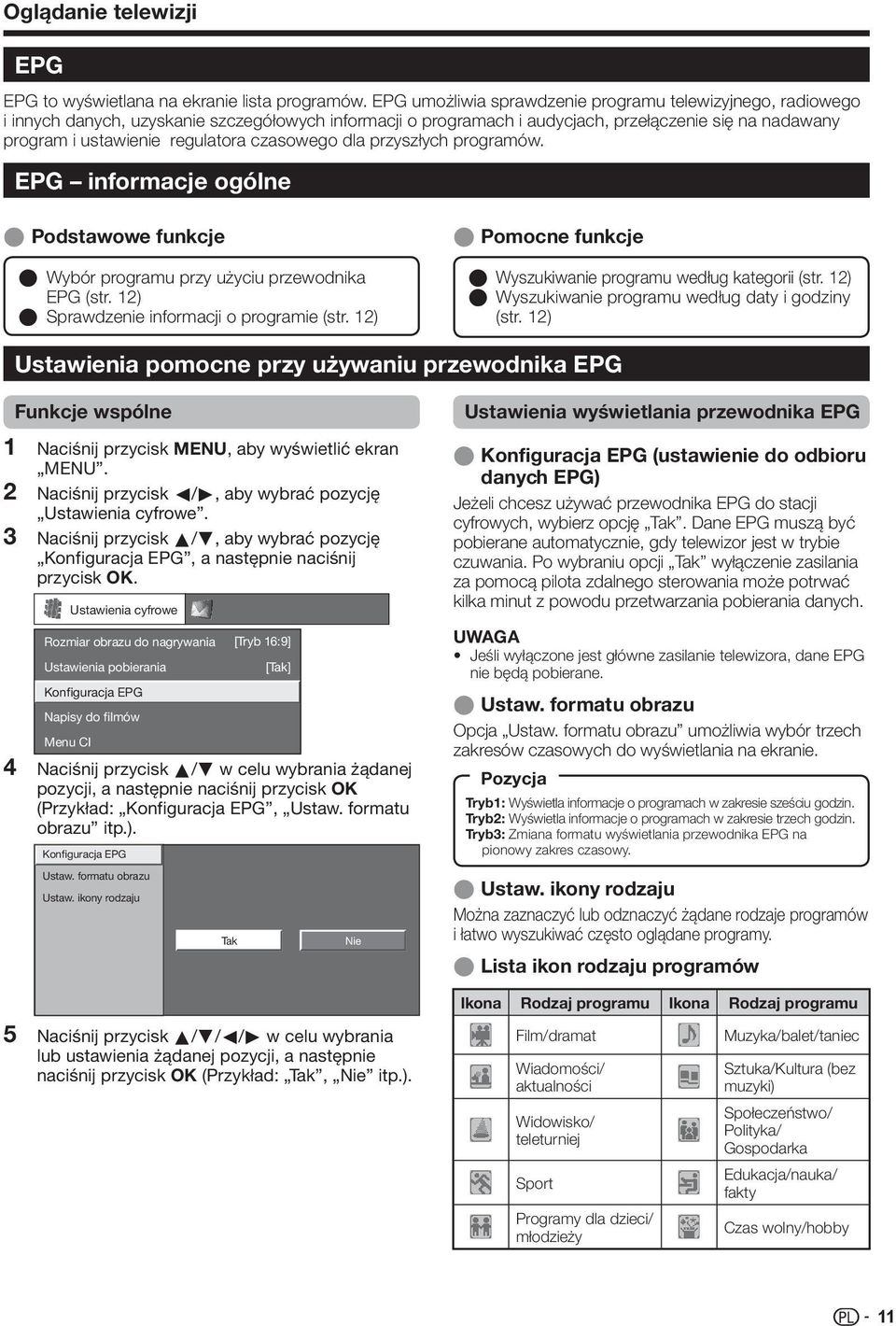 czasowego dla przyszłych programów. EPG informacje ogólne E Podstawowe funkcje E Wybór programu przy użyciu przewodnika EPG (str. ) E Sprawdzenie informacji o programie (str.