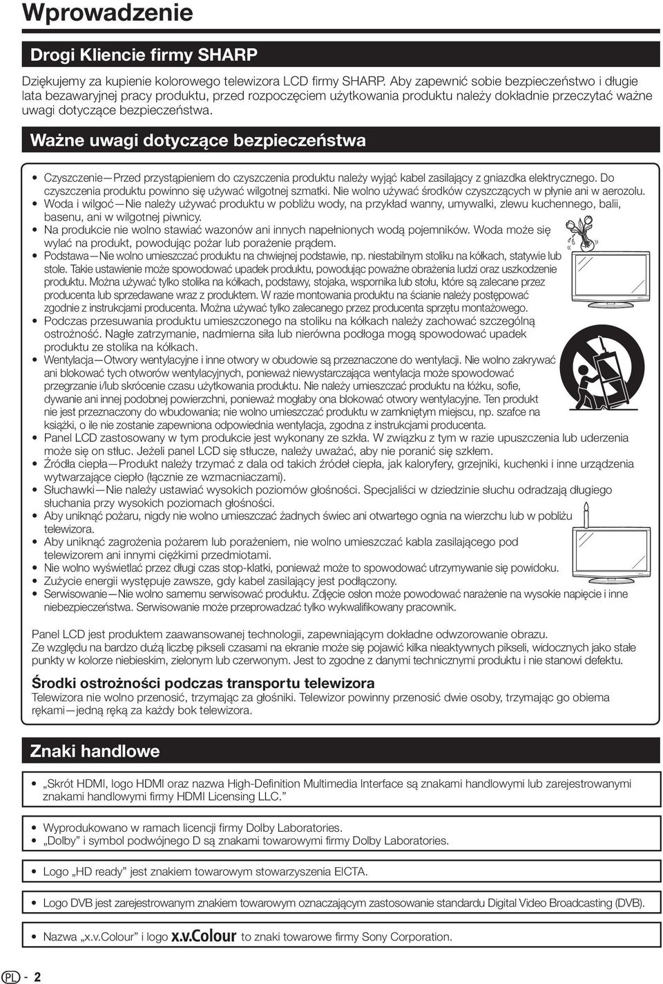 Ważne uwagi dotyczące bezpieczeństwa Czyszczenie Przed przystąpieniem do czyszczenia produktu należy wyjąć kabel zasilający z gniazdka elektrycznego.