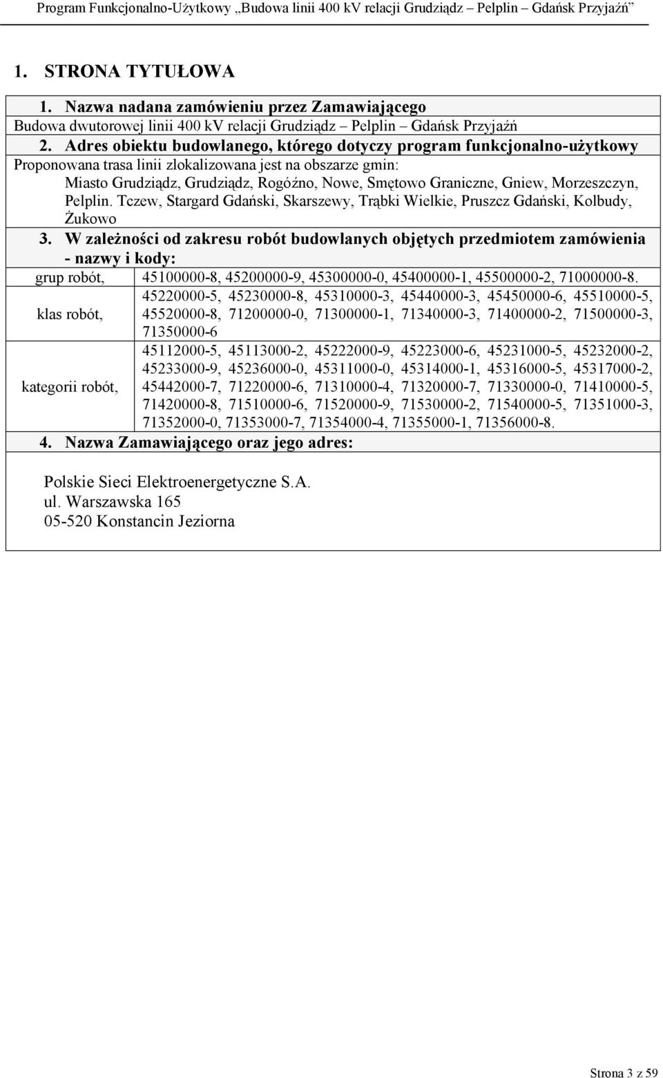 Gniew, Morzeszczyn, Pelplin. Tczew, Stargard Gdański, Skarszewy, Trąbki Wielkie, Pruszcz Gdański, Kolbudy, Żukowo 3.