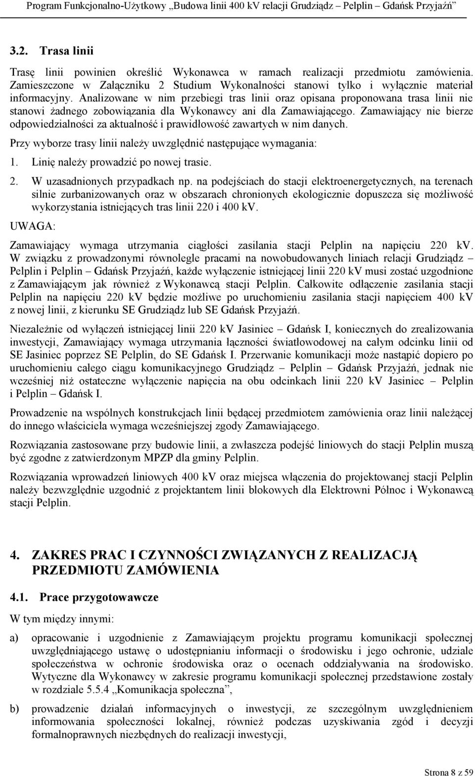 Zamawiający nie bierze odpowiedzialności za aktualność i prawidłowość zawartych w nim danych. Przy wyborze trasy linii należy uwzględnić następujące wymagania: 1.