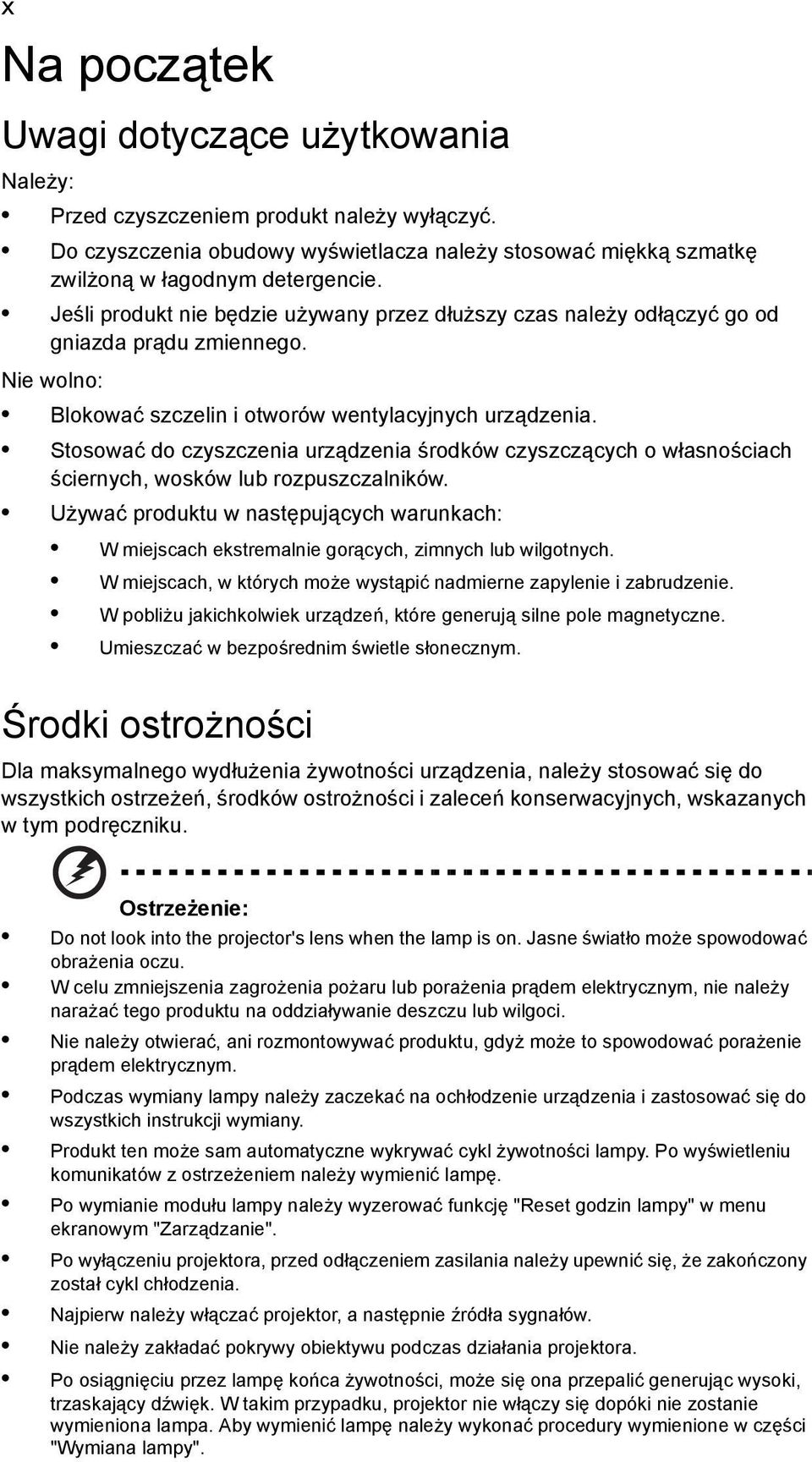 Stosować do czyszczenia urządzenia środków czyszczących o własnościach ściernych, wosków lub rozpuszczalników.