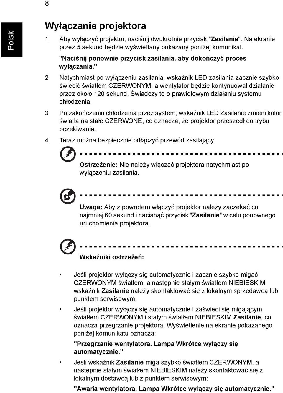 " 2 Natychmiast po wyłączeniu zasilania, wskaźnik LED zasilania zacznie szybko świecić światłem CZERWONYM, a wentylator będzie kontynuował działanie przez około 120 sekund.