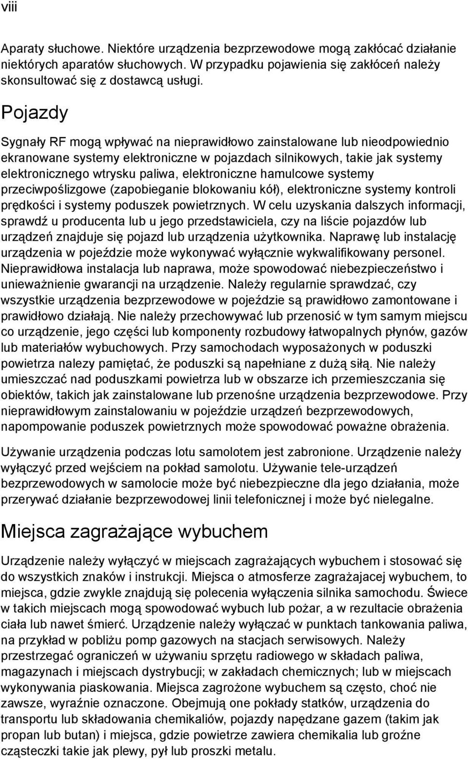 elektroniczne hamulcowe systemy przeciwpoślizgowe (zapobieganie blokowaniu kół), elektroniczne systemy kontroli prędkości i systemy poduszek powietrznych.