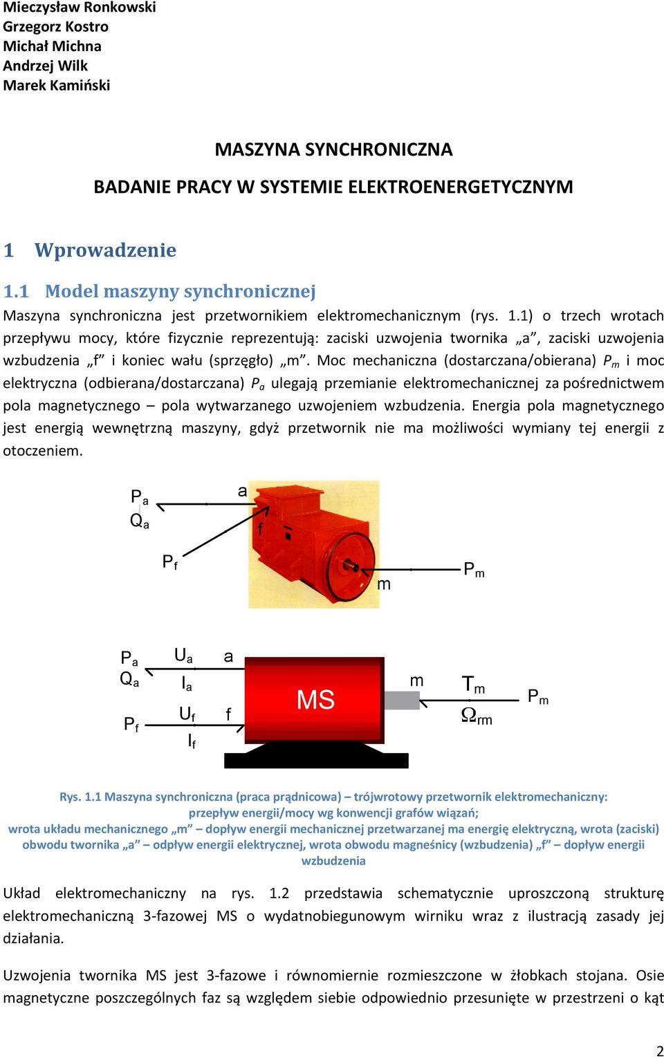 1) o trzch wrotach przpływu mocy, któr izyczni rprzntują: zaciski uzwojnia twornika a, zaciski uzwojnia wzbudznia i konic wału (sprzęgło) m.