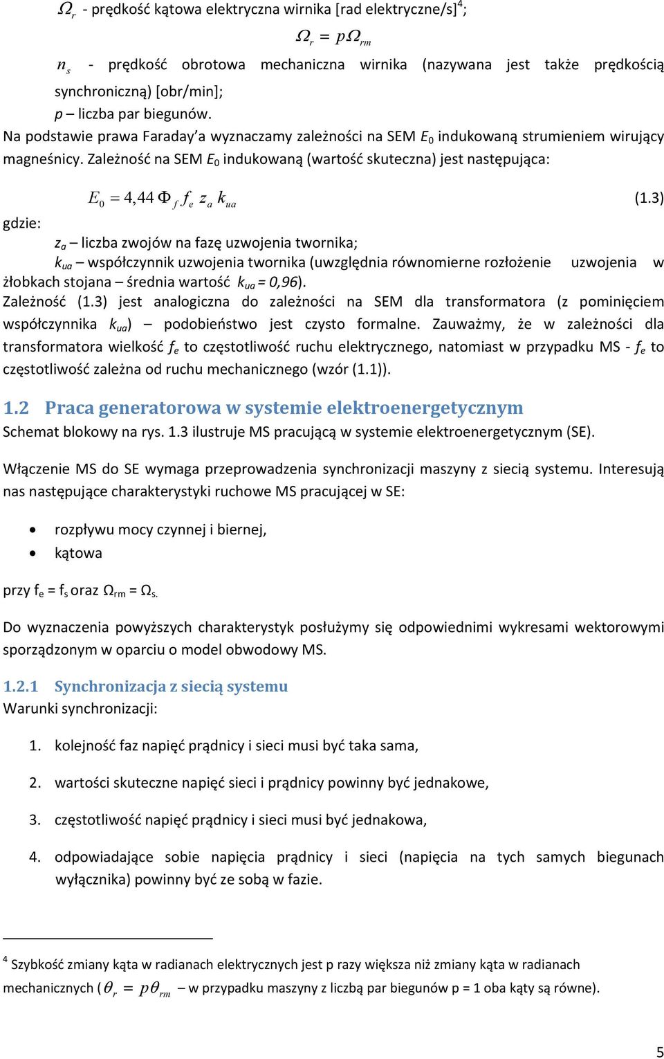 3) gdzi: z a liczba zwojów na azę uzwojnia twornika; k ua współczynnik uzwojnia twornika (uwzględnia równomirn rozłożni uzwojnia w żłobkach stojana śrdnia wartość k ua = 0,96). Zalżność (1.