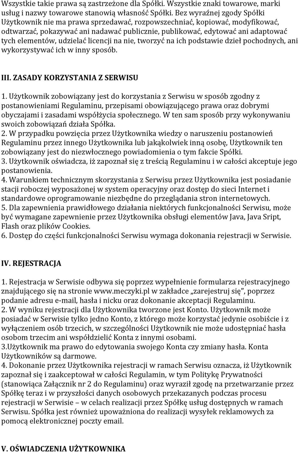 udzielać licencji na nie, tworzyć na ich podstawie dzieł pochodnych, ani wykorzystywać ich w inny sposób. III. ZASADY KORZYSTANIA Z SERWISU 1.